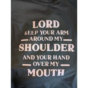 Lord Keep Your Arm Around My Shoulder And Over My Mouth Funny Christian Shirts